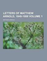 Letters of Matthew Arnold, 1848-1888 Volume 1