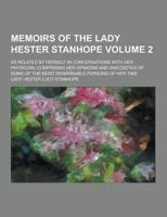 Memoirs of the Lady Hester Stanhope; As Related by Herself in Conversations With Her Physician; Comprising Her Opinions and Anecdotes of Some of the M