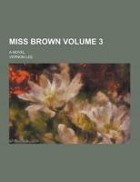 Miss Brown; A Novel Volume 3
