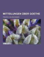 Mitteilungen Uber Goethe