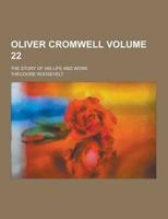 Oliver Cromwell; The Story of His Life and Work Volume 22