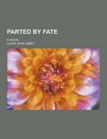Parted by Fate; A Novel