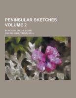 Peninsular Sketches; By Actors on the Scene Volume 2
