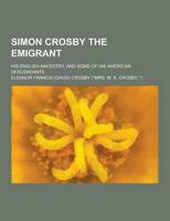 Simon Crosby the Emigrant; His English Ancestry, and Some of His American Descendants
