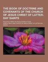 The Book of Doctrine and Covenants of the Church of Jesus Christ of Latter-Day Saints; Selected from the Revelations of God