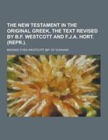 New Testament in the Original Greek, the Text Revised by B.F. Westcott And
