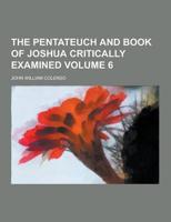 The Pentateuch and Book of Joshua Critically Examined Volume 6