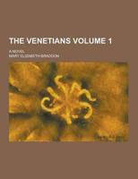 The Venetians; A Novel Volume 1