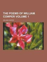 The Poems of William Cowper Volume 1