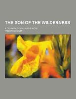The Son of the Wilderness; A Dramatic Poem, in Five Acts