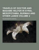 Travels of Doctor and Madame Helfer in Syria, Mesopotamia, Burmah and Other Lands Volume 2
