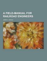 A Field-Manual for Railroad Engineers