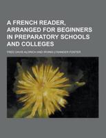 A French Reader, Arranged for Beginners in Preparatory Schools and Colleges