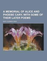 A Memorial of Alice and Phoebe Cary, With Some of Their Later Poems