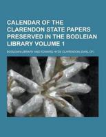 Calendar of the Clarendon State Papers Preserved in the Bodleian Library Volume 1