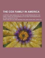The Cox Family in America; A History and Genealogy of the Older Branches of the Family from the Appearance of Its First Representative in This Country