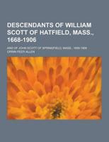 Descendants of William Scott of Hatfield, Mass., 1668-1906; And of John Scott of Springfield, Mass., 1659-1906