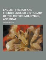 English-French and French-English Dictionary of the Motor Car, Cycle, and Boat