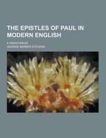 The Epistles of Paul in Modern English; A Paraphrase