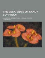 The Escapades of Candy Corrigan; An Amusing Series of Irish Fireside Stories