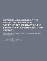 Historical Catalogue of the Printed Editions of Holy Scripture in the Library of the British and Foreign Bible Society Volume 1
