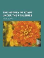 The History of Egypt Under the Ptolemies