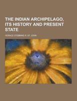 The Indian Archipelago, Its History and Present State