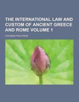 The International Law and Custom of Ancient Greece and Rome Volume 1