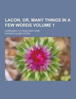 Lacon, Or, Many Things in a Few Words; Addressed to Those Who Think Volume 1