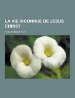 La Vie Inconnue de Jesus Christ