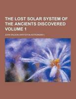 The Lost Solar System of the Ancients Discovered Volume 1