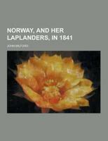Norway, and Her Laplanders, in 1841