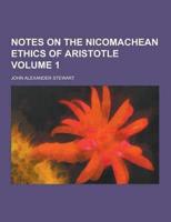 Notes on the Nicomachean Ethics of Aristotle Volume 1