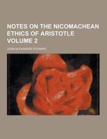 Notes on the Nicomachean Ethics of Aristotle Volume 2