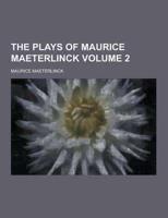 The Plays of Maurice Maeterlinck Volume 2