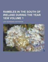 Rambles in the South of Ireland During the Year 1838 Volume 1