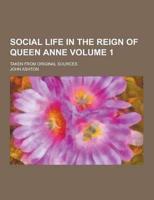 Social Life in the Reign of Queen Anne; Taken from Original Sources Volume 1