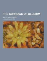 The Sorrows of Belgium; A Play in Six Scenes