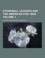 Stonewall Jackson and the American Civil War Volume 1