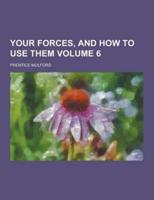 Your Forces, and How to Use Them Volume 6
