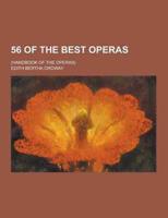 56 of the Best Operas; (Handbook of the Operas)