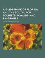A Guide-Book of Florida and the South, for Tourists, Invalids, and Emigrants