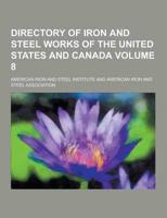 Directory of Iron and Steel Works of the United States and Canada Volume 8