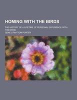 Homing With the Birds; The History of a Lifetime of Personal Experience With the Birds