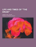 Life and Times of the Druid; (Henry Hall Dixon).