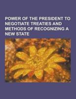 Power of the President to Negotiate Treaties and Methods of Recognizing a New State