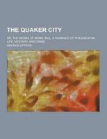 The Quaker City; Or, the Monks of Monk Hall, a Romance of Philadelphia Life, Mystery, and Crime