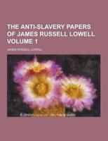 The Anti-Slavery Papers of James Russell Lowell Volume 1