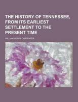 The History of Tennessee, from Its Earliest Settlement to the Present Time