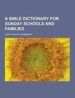 A Bible Dictionary for Sunday Schools and Families